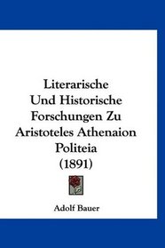 Literarische Und Historische Forschungen Zu Aristoteles Athenaion Politeia (1891) (German Edition)
