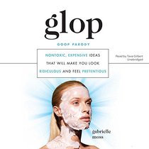 Glop: Nontoxic, Expensive Ideas That Will Make You Look Ridiculous and Feel Pretentious