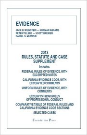 Weinstein, Abrams, Tillers, Brewer and Medwed's Evidence, 2013 Rules and Statute Supplement