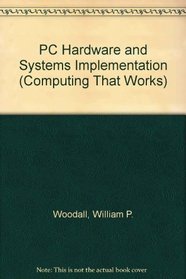 PC Hardware and Systems Implementation (Computing That Works)