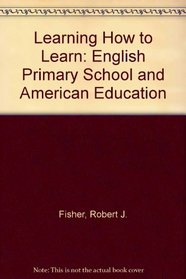 Learning How to Learn: English Primary School and American Education