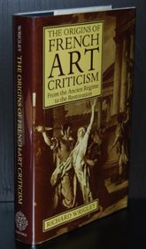 The Origins of French Art Criticism: From the Ancien Regime to the Restoration