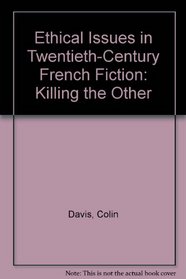 Ethical Issues in Twentieth-Century French Fiction : Killing the Other