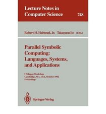 Parallel Symbolic Computing: Languages, Systems, and Applications : Us/Japan Workshop Cambridge, Ma, Usa, October 14-17, 1992 : Proceedings (Lecture Notes in Computer Science)