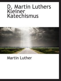 D. Martin Luthers Kleiner Katechismus