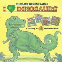 Michael Berenstain's I [love] dinosaurs: A treasury of 4 awesome books (I [love] dinosaurs)