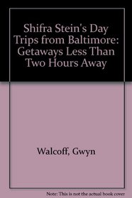 Shifra Stein's Day Trips from Baltimore: Getaways Less Than Two Hours Away
