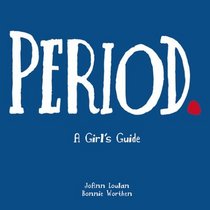Period.: A Girl's Guide to Menstruation With a Parents Guide