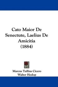 Cato Maior De Senectute, Laelius De Amicitia (1884) (Latin Edition)