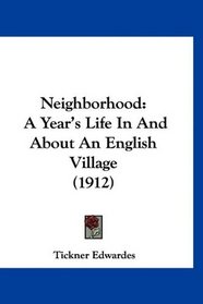 Neighborhood: A Year's Life In And About An English Village (1912)