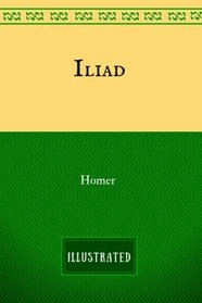 Iliad: By Homer : Illustrated