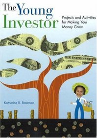 The Young Investor: Projects and Activities for Making Your Money Grow