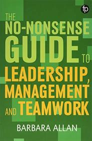 The No-nonsense Guide to Leadership, Management and Teamwork