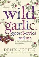 Wild Garlic, Gooseberries and Me: A Chef's Stories and Recipes from the Land