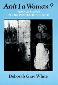 Ar'n't I A Woman?: Female Slaves in the Plantation South