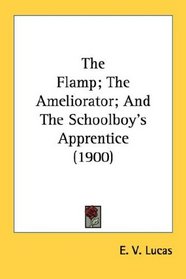 The Flamp; The Ameliorator; And The Schoolboy's Apprentice (1900)