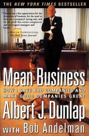 Mean Business : How I Save Bad Companies and Make Good Companies Great