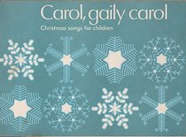 Carol, Gaily Carol: Christmas Songs for Children