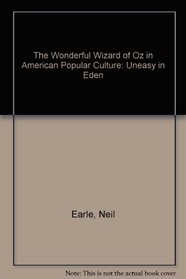 The Wonderful Wizard of Oz in American Popular Culture: Uneasy in Eden