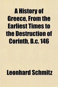 A History of Greece, From the Earliest Times to the Destruction of Corinth, B.c. 146