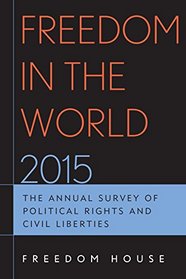 Freedom in the World 2015: The Annual Survey of Political Rights and Civil Liberties