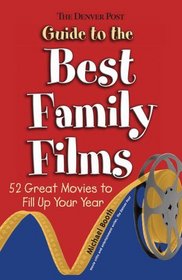 The Denver Post Guide to Best Family Films: 52 Great Movies to Fill Up Your Year