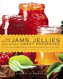 The Joy of Jams, Jellies, and Other Sweet Preserves: 200 Classic and Contemporary Recipes Showcasing the Fabulous Flavors of Fresh Fruits