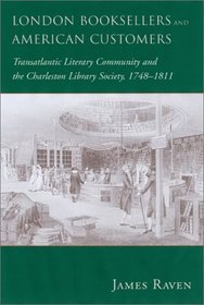 London Booksellers and American Customers: Transatlantic Literary Community and the Charleston Library Society, 1748-1811