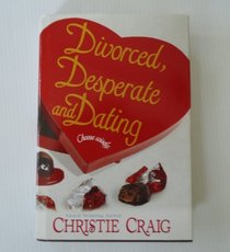 Divorced, Desperate and Dating (Divorced and Desperate, Bk 2)