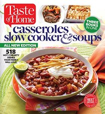Taste of Home Casseroles, Slow Cooker & Soups: 536 Hot & Hearty Dishes Your Family Will Love