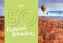 50 Natural Wonders To Blow Your Mind (Lonely Planet)