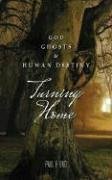 Turning Home: God, Ghosts and Human Destiny