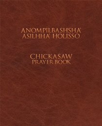 Anompilbashsha' Asilhha' Holisso: Chickasaw Prayer Book