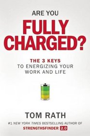 Are You Fully Charged? (Intl): The 3 Keys to Energizing Your Work and Life