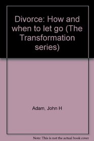 Divorce: How and when to let go (The Transformation series)
