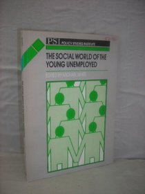 The Social World of the Young Unemployed (PSI discussion paper)