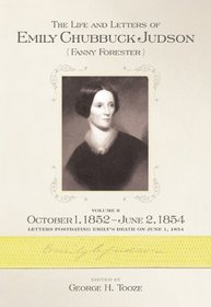 The Life and Letters of Emily Chubbuck Judson: Volume 6, October 1, 1852 June 2,1854 (The James N. Griffith Endowed Series in Baptist Studies)