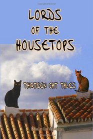 Lords of the Housetops: Thirteen Cat Tales by Mark Twain, Edgar Allen Poe and Many More (Timeless Classic Books)