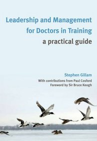 Leadership and Management for Doctors in Training: A Practical Guide