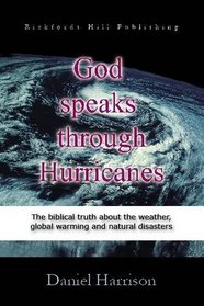 God Speaks Through Hurricanes: The Biblical Truth About the Weather, Global Warming and Natural Disasters