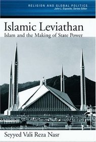 The Islamic Leviathan: Islam and the Making of State Power (Religion and Global Politics)