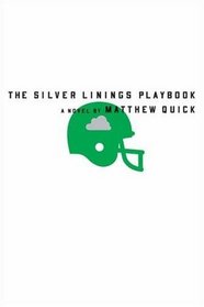 The Silver Linings Playbook: A Novel