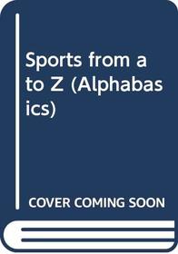 Sport From A To Z (Turtleback School & Library Binding Edition) (Alphabasics)