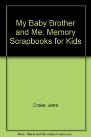 My Baby Brother and Me: Memory Scrapbooks for Kids