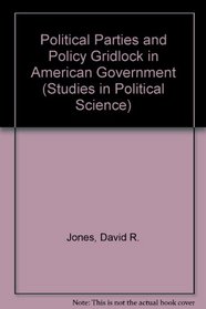 Political Parties and Policy Gridlock in American Government (Studies in Political Science (Lewiston, N.Y.), V. 1.)