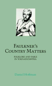 Faulkner's Country Matters: Folklore and Fable in Yoknapatawpha (Southern Literary Studies)