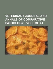 Veterinary Journal and Annals of Comparative Pathology (Volume 41 )
