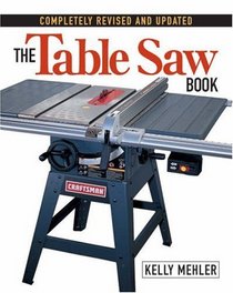 The Table Saw Book : Completely Revised and Updated