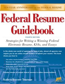 Federal Resume Guidebook: Strategies for Writing a Winning Federal Electronic Resume, KSAs, and Essays (Federal Resume Guidebook: Write a Winning Federal ... Write a Winning Federal Resume to Get in)