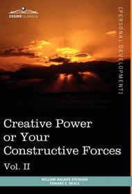 Personal Power Books (in 12 volumes), Vol. II: Creative Power or Your Constructive Forces